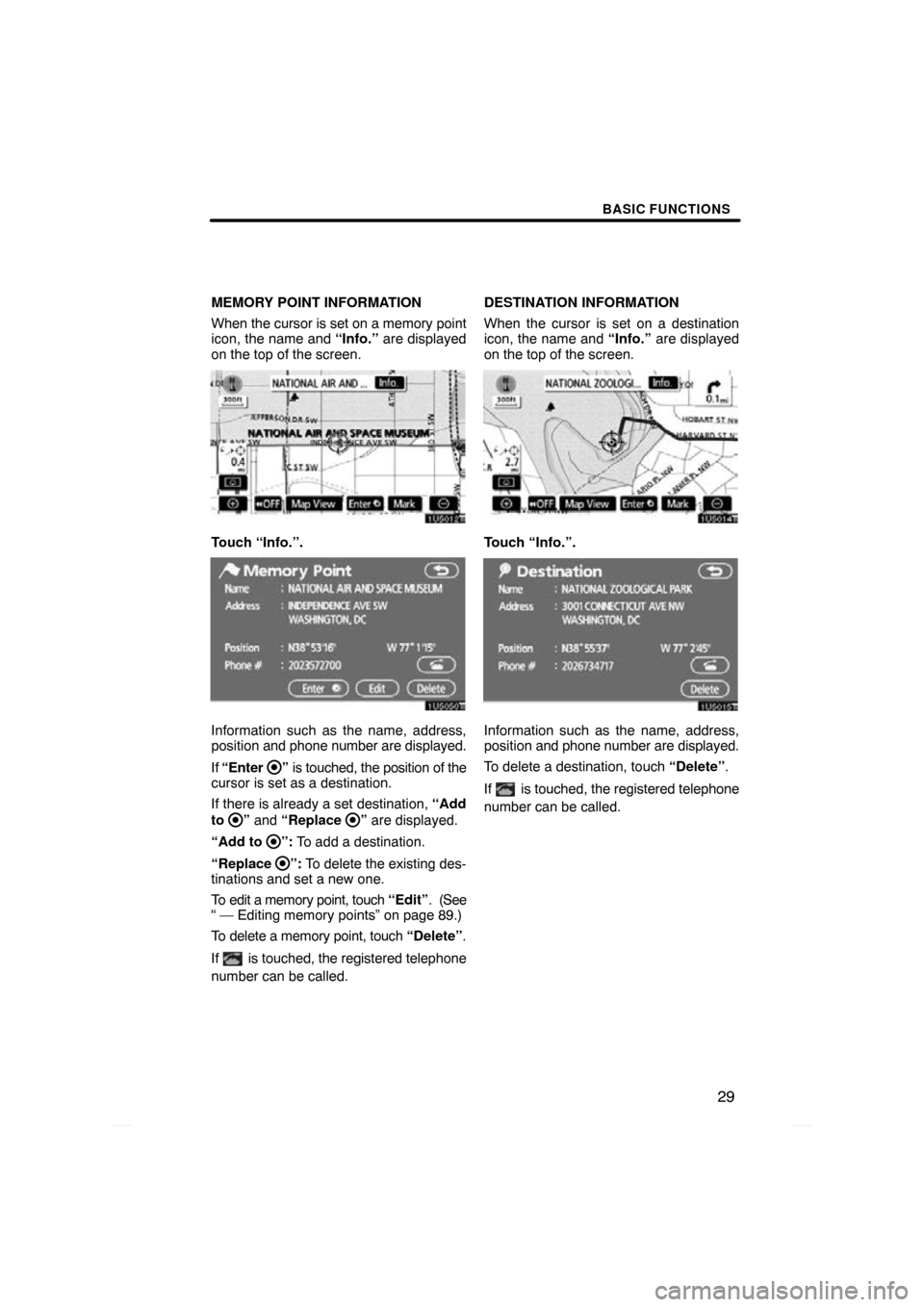 TOYOTA PRIUS 2009 2.G Navigation Manual BASIC FUNCTIONS
29
MEMORY POINT INFORMATION
When the cursor is set on a memory point
icon, the name and “Info.”  are displayed
on the top of the screen.
Touch “Info.”.
Information such as the 
