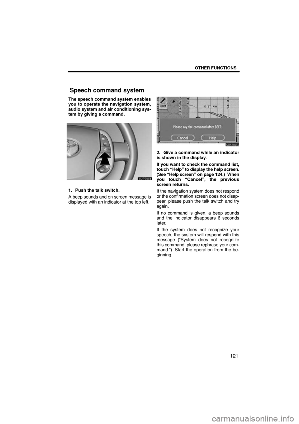 TOYOTA PRIUS 2009 2.G Navigation Manual OTHER FUNCTIONS
121
The speech command system enables
you to operate the navigation system,
audio system and air conditioning sys-
tem by giving a command.
ucps004
1. Push the talk switch.
A beep soun