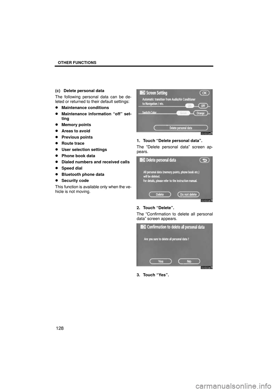 TOYOTA PRIUS 2009 2.G Navigation Manual OTHER FUNCTIONS
128
(c) Delete personal data
The following personal data can be de-
leted or returned to their default settings:
Maintenance conditions
Maintenance information “off” set-
ting
M