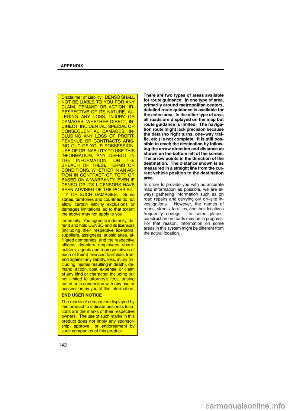 TOYOTA PRIUS 2009 2.G Navigation Manual APPENDIX
142
Disclaimer of Liability:  DENSO SHALL
NOT BE LIABLE TO YOU FOR ANY
CLAIM, DEMAND OR ACTION, IR-
RESPECTIVE OF ITS NATURE, AL-
LEGING ANY LOSS, INJURY OR
DAMAGES, WHETHER DIRECT, IN-
DIREC