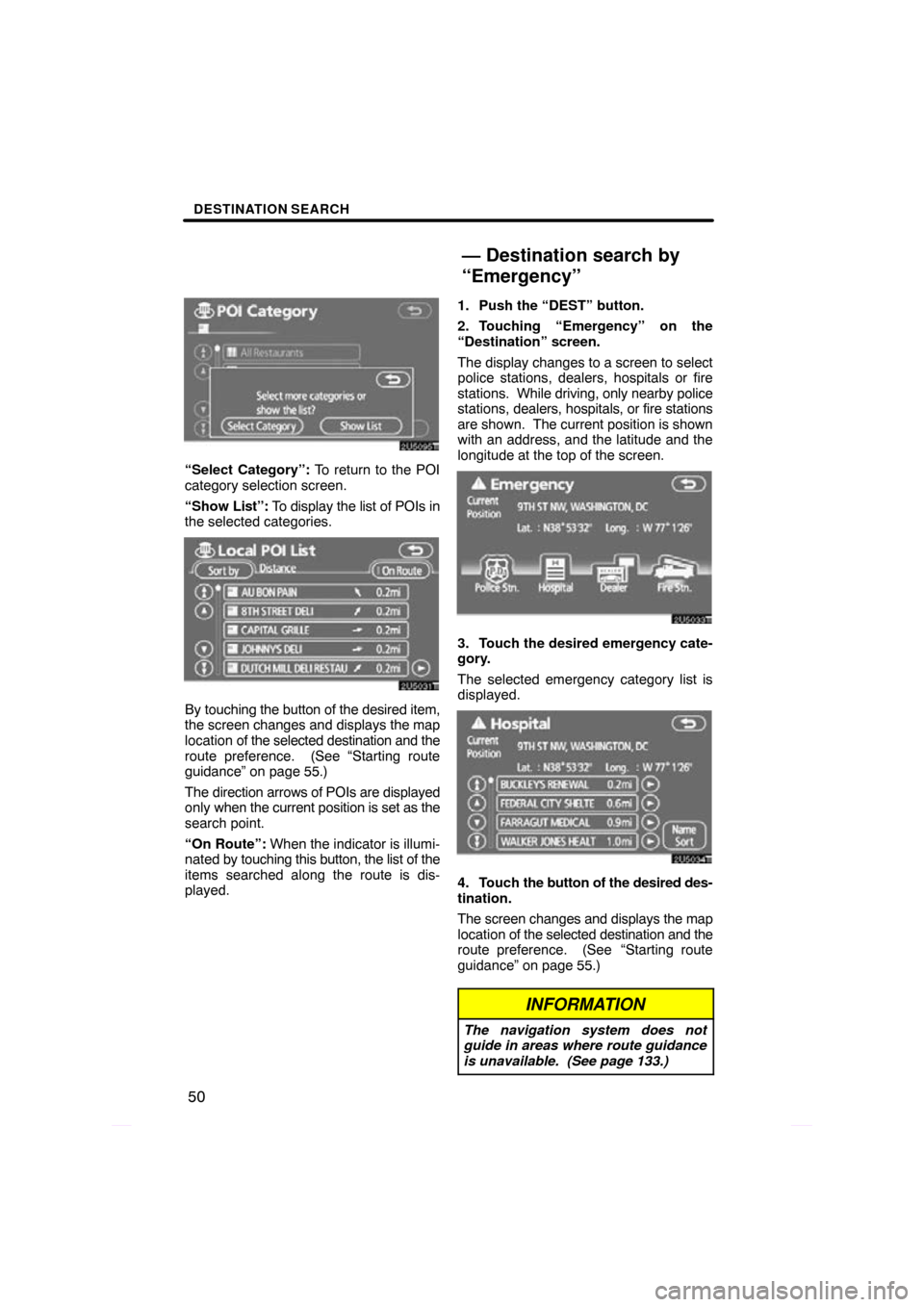 TOYOTA PRIUS 2009 2.G Navigation Manual DESTINATION SEARCH
50
“Select Category”: To return to the POI
category selection screen.
“Show  List”: To display the list of POIs in
the selected categories.
By touching the button of the des