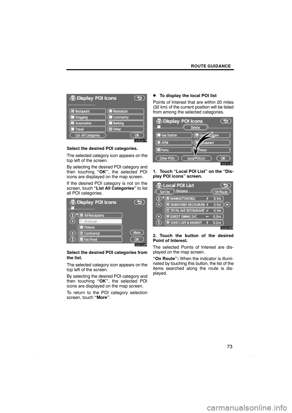 TOYOTA PRIUS 2009 2.G Navigation Manual ROUTE GUIDANCE
73
Select the desired POI categories.
The selected category icon appears on the
top left of the screen.
By selecting the desired POI category and
then touching “OK”, the selected PO