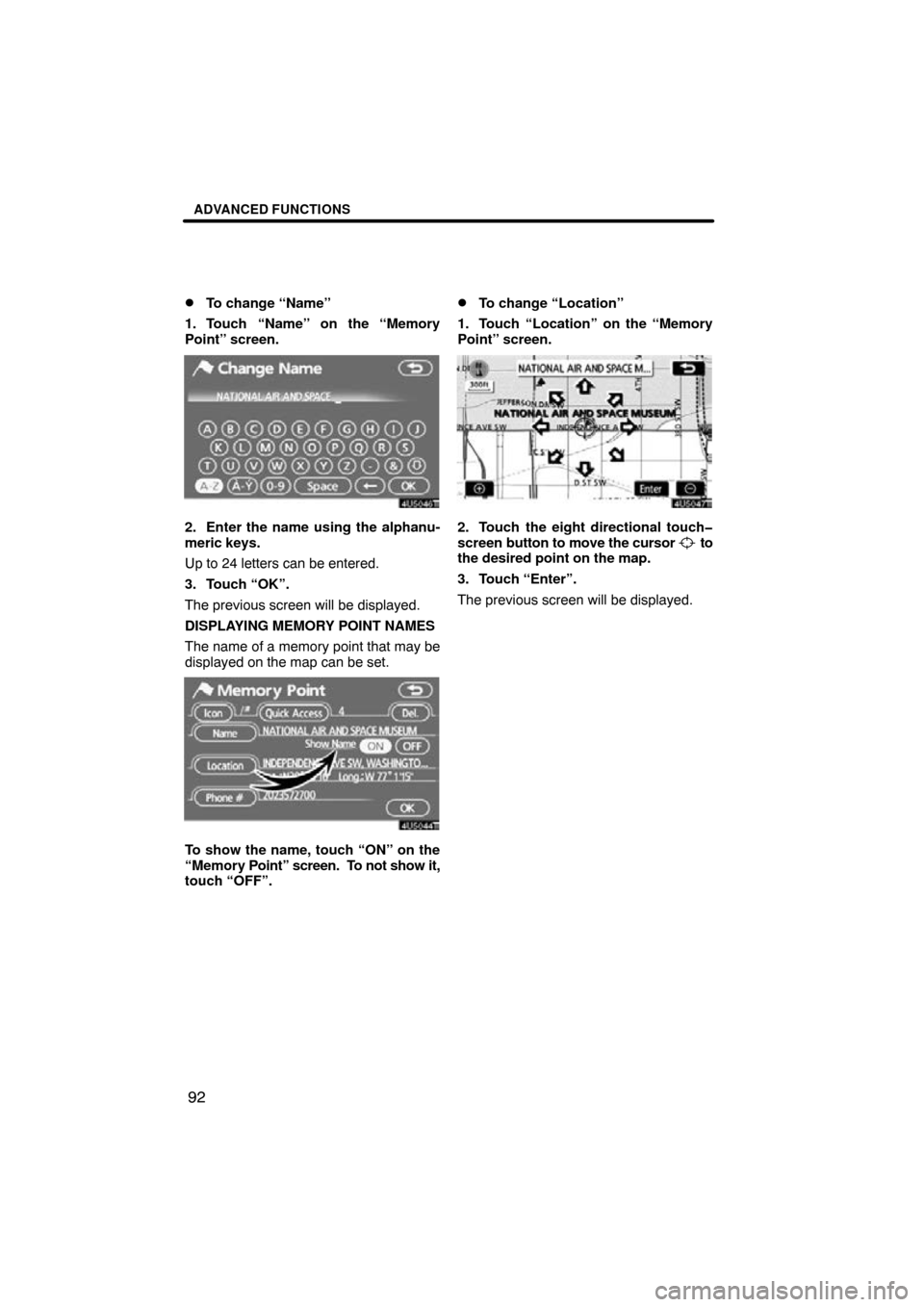 TOYOTA PRIUS 2009 2.G Navigation Manual ADVANCED FUNCTIONS
92

To change “Name”
1. Touch “Name” on the “Memory
Point” screen.
2. Enter the name using the alphanu-
meric keys.
Up to 24 letters can be entered.
3. Touch “OK”.
