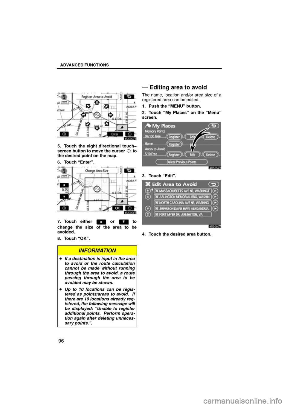 TOYOTA PRIUS 2009 2.G Navigation Manual ADVANCED FUNCTIONS
96
5. Touch the eight directional touch�
screen button to move the cursor 
 to
the desired point on the map.
6. Touch “Enter”.
7. Touch either  or  to
change the size of the are