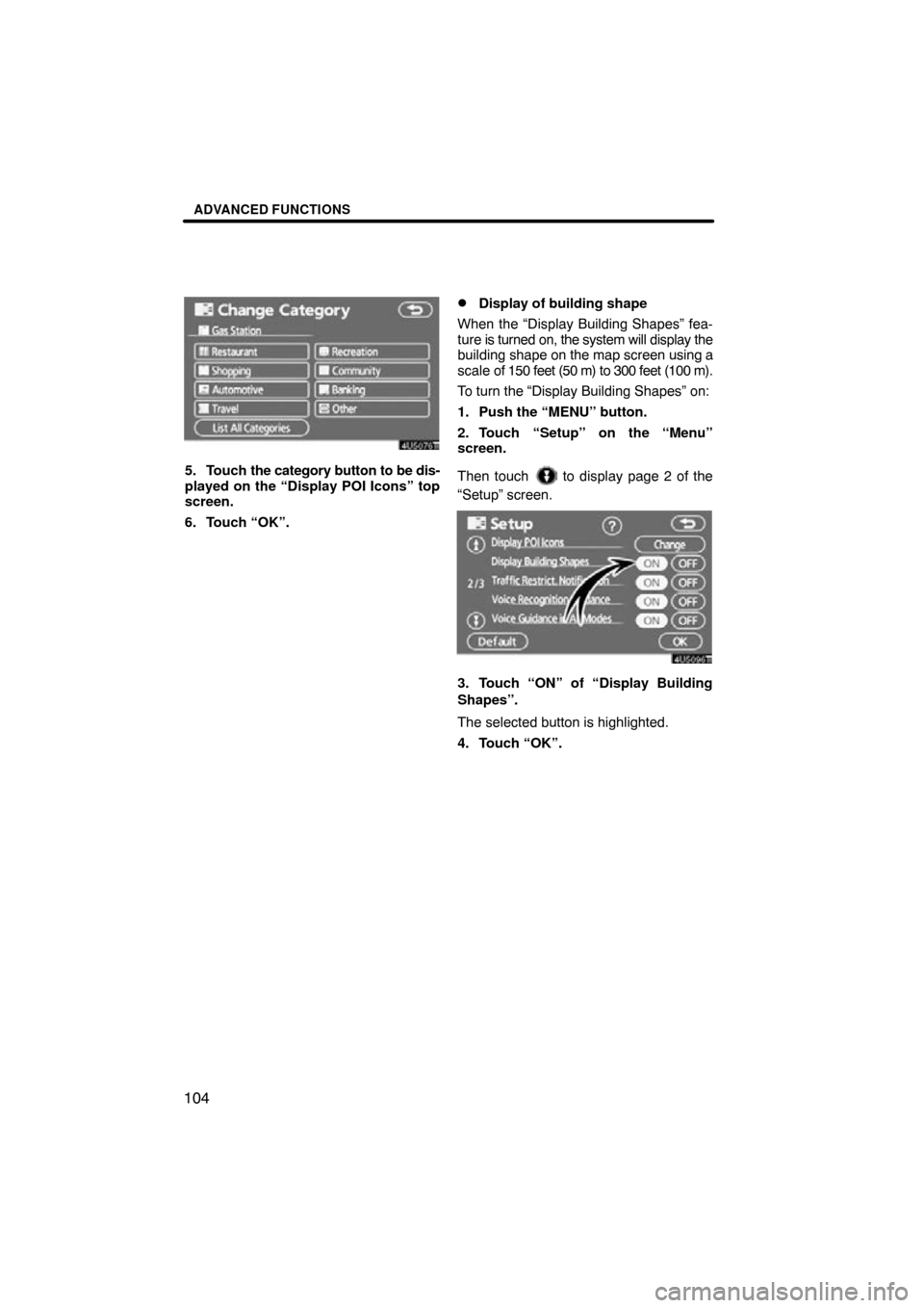 TOYOTA PRIUS 2009 2.G Navigation Manual ADVANCED FUNCTIONS
104
5. Touch the category button to be dis-
played on the “Display POI Icons” top
screen.
6. Touch “OK”.
Display of building shape
When the “Display Building Shapes” fe