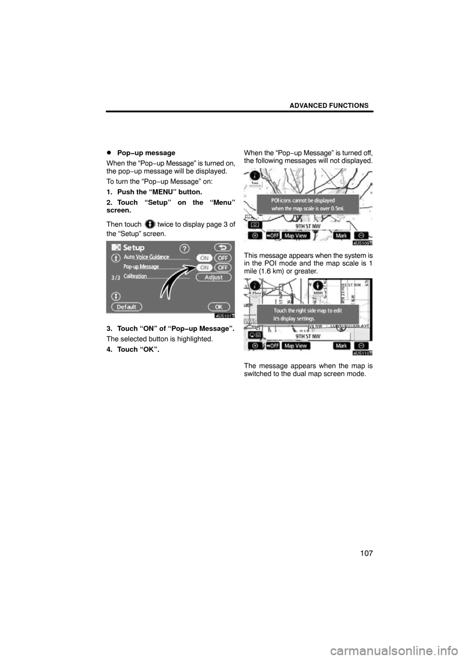 TOYOTA PRIUS 2009 2.G Navigation Manual ADVANCED FUNCTIONS
107

Pop�up message
When  the “Pop− up Message” is turned on,
the pop− up message will be displayed.
To turn the “Pop− up Message” on:
1. Push the “MENU” button.
