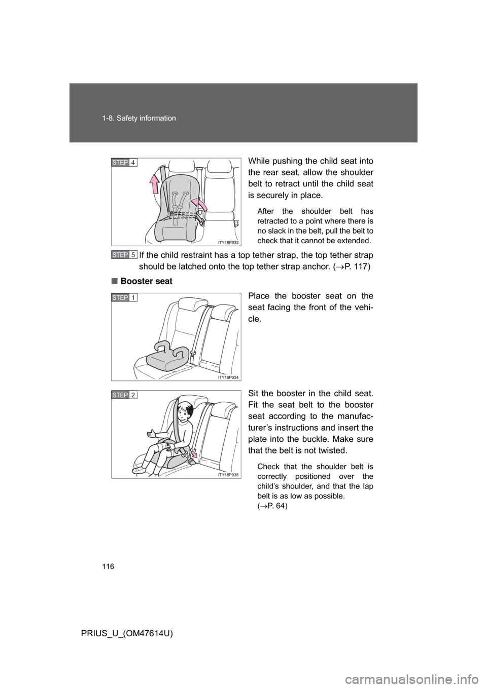 TOYOTA PRIUS 2009 2.G Owners Manual 116 1-8. Safety information
PRIUS_U_(OM47614U)While pushing the child seat into
the rear seat, allow the shoulder
belt to retract until the child seat
is securely in place.
After the shou TOYOTA PRIUS 2009 2.G Owners Manual 116 1-8. Safety information
PRIUS_U_(OM47614U)While pushing the child seat into
the rear seat, allow the shoulder
belt to retract until the child seat
is securely in place.
After the shou