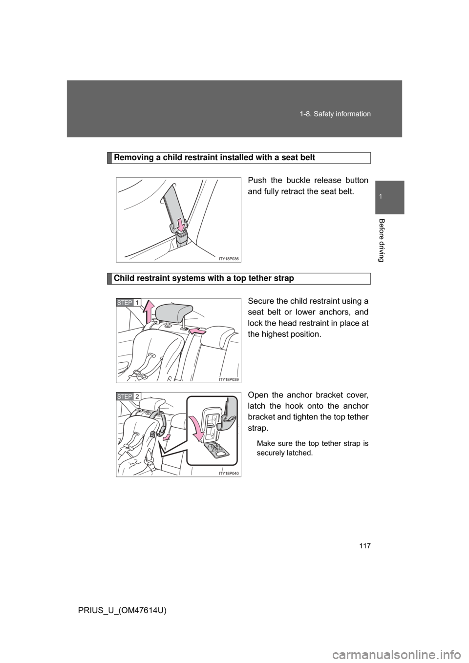 TOYOTA PRIUS 2009 2.G Owners Manual 117
1-8. Safety information
1
Before driving
PRIUS_U_(OM47614U)
Removing a child restraint installed with a seat belt
Push the buckle release button
and fully retract the seat belt.
Child restrai TOYOTA PRIUS 2009 2.G Owners Manual 117
1-8. Safety information
1
Before driving
PRIUS_U_(OM47614U)
Removing a child restraint installed with a seat belt
Push the buckle release button
and fully retract the seat belt.
Child restrai