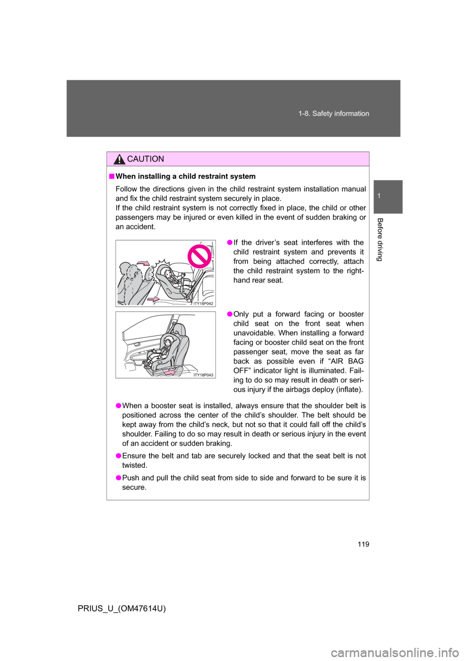 TOYOTA PRIUS 2009 2.G Owners Manual 119
1-8. Safety information
1
Before driving
PRIUS_U_(OM47614U)
CAUTION
■
When installing a child restraint system
Follow the directions given in the child restraint system installation ma TOYOTA PRIUS 2009 2.G Owners Manual 119
1-8. Safety information
1
Before driving
PRIUS_U_(OM47614U)
CAUTION
■
When installing a child restraint system
Follow the directions given in the child restraint system installation ma