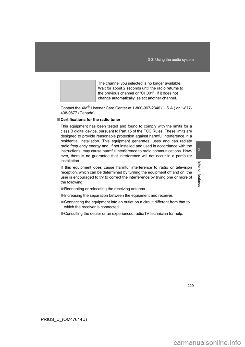 TOYOTA PRIUS 2009 2.G Owners Manual 229
3-3. Using the audio system
3
Interior features
PRIUS_U_(OM47614U)
Contact the XM® Listener Care Center at 
1-800-967-2346 (U.S.A.) or 1-877-
438-9677 (Canada).
■ Certifications for the radio t