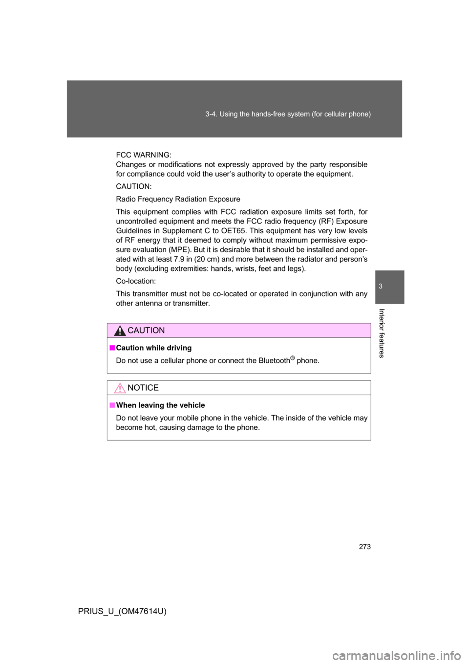 TOYOTA PRIUS 2009 2.G Owners Manual 273
3-4. Using the hands-free 
system (for cellular phone)
3
Interior features
PRIUS_U_(OM47614U)
FCC WARNING:
Changes  or  modifications  not  expressly  approved  by  the  party  responsible
for com