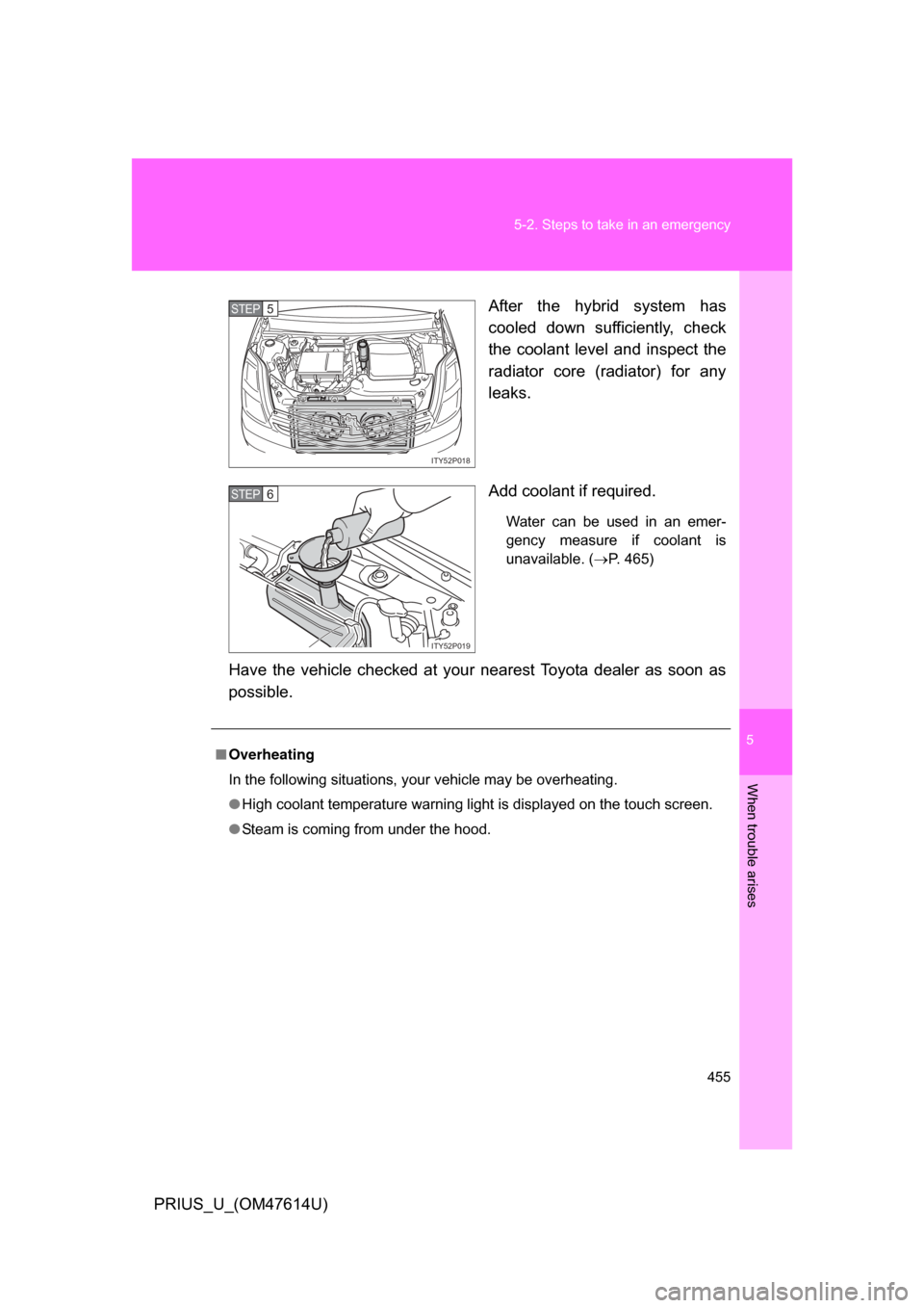 TOYOTA PRIUS 2009 2.G Owners Manual 5
When trouble arises
455
5-2. Steps to take in an emergency
PRIUS_U_(OM47614U)
After the hybrid system has
cooled down sufficiently, check
the coolant level and inspect the
radiator core TOYOTA PRIUS 2009 2.G Owners Manual 5
When trouble arises
455
5-2. Steps to take in an emergency
PRIUS_U_(OM47614U)
After the hybrid system has
cooled down sufficiently, check
the coolant level and inspect the
radiator core