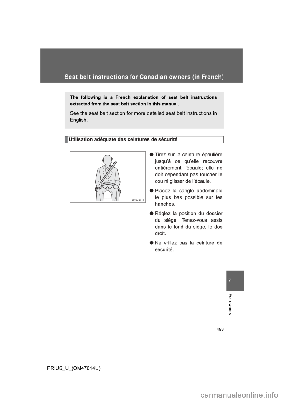 TOYOTA PRIUS 2009 2.G Owners Manual 493
7
PRIUS_U_(OM47614U)
For owners
Seat belt instructions for Canadian owners (in French)
The following is a French explanation of seat belt instructions
extracted from the seat belt  section in this
