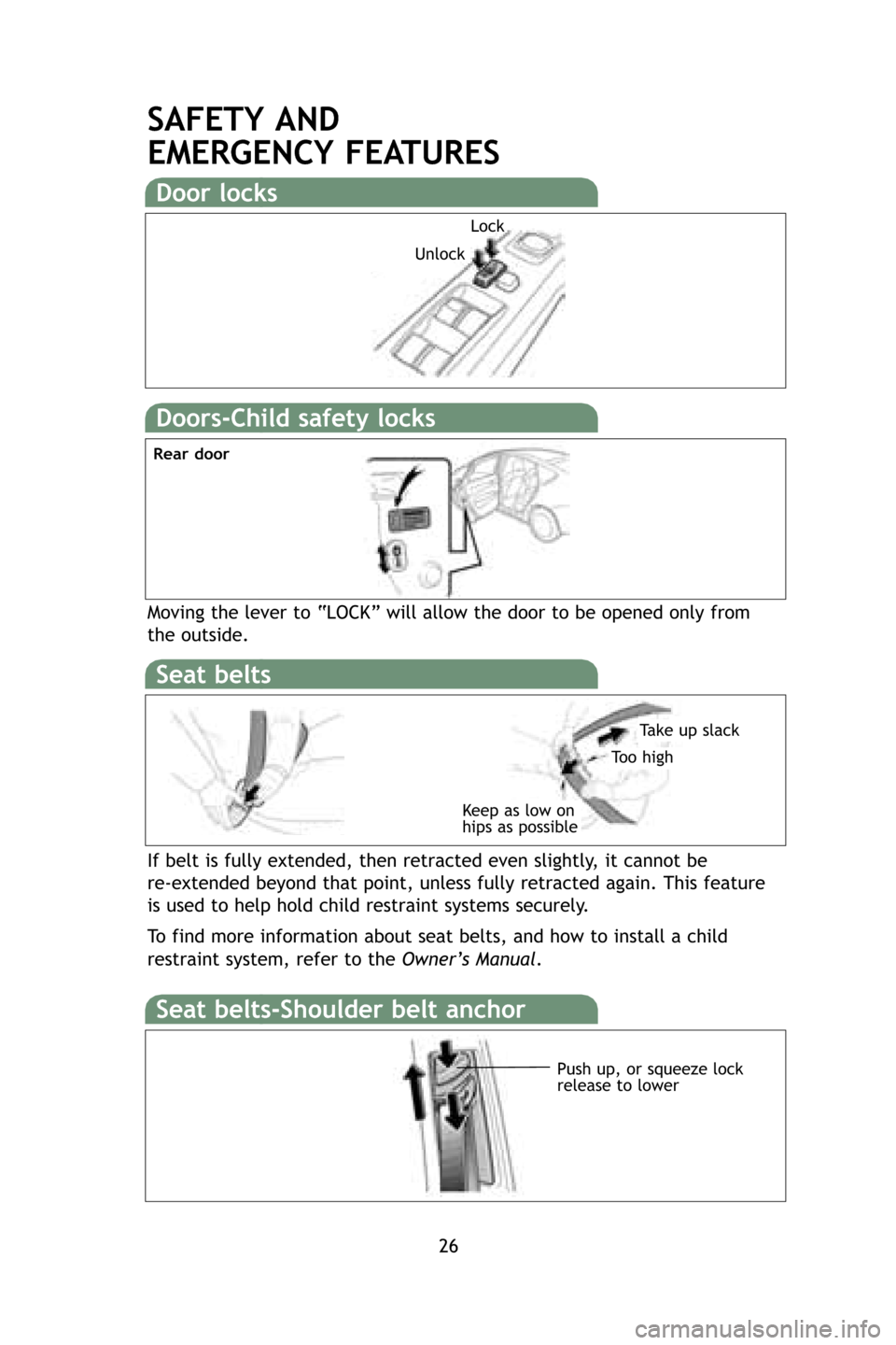 TOYOTA PRIUS 2009 2.G Quick Reference Guide 26
SAFETY AND
EMERGENCY FEATUR ES
If belt is fully extended, then retracted even slightly, it cannot be
re-extended beyond that point, unless fully retracted again. This feature
is used to help hol TOYOTA PRIUS 2009 2.G Quick Reference Guide 26
SAFETY AND
EMERGENCY FEATUR ES
If belt is fully extended, then retracted even slightly, it cannot be
re-extended beyond that point, unless fully retracted again. This feature
is used to help hol