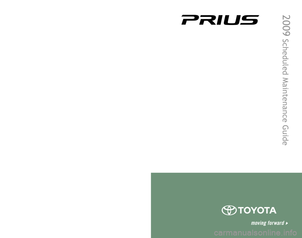 TOYOTA PRIUS 2009 2.G Scheduled Maintenance Guide 00505-SMG09-PRI  |  First Printing  |  07/08
2009
 Scheduled Maintenance Guide
Printed in the USA
Customer Experience Center
1-800-331-4331 