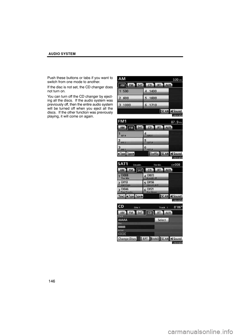 TOYOTA PRIUS 2010 3.G Navigation Manual AUDIO SYSTEM
146
Push these buttons or tabs if you want to
switch from one mode to another.
If the disc is not set, the CD changer does
not turn on.
You can turn off the CD changer by eject-
ing all t
