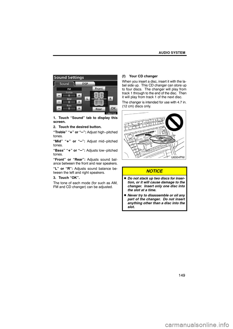 TOYOTA PRIUS 2010 3.G Navigation Manual AUDIO SYSTEM
149
U6007GS
1. Touch “Sound” tab to display this
screen.
2. Touch the desired button.
“Treble” “
+” or “–”: Adjust high−pitched
tones.
“Mid” “
+” or “–”: