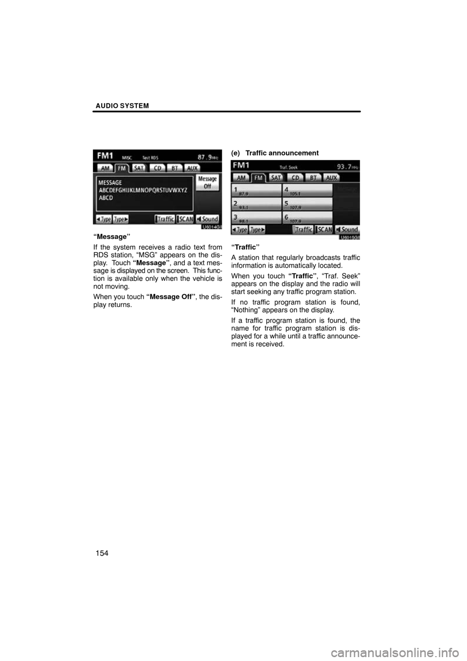 TOYOTA PRIUS 2010 3.G Navigation Manual AUDIO SYSTEM
154
U6014GI
“Message”
If the system receives a radio text from
RDS station, “MSG” appears on the dis-
play.  Touch “Message”, and a text mes-
sage is displayed on the screen. 