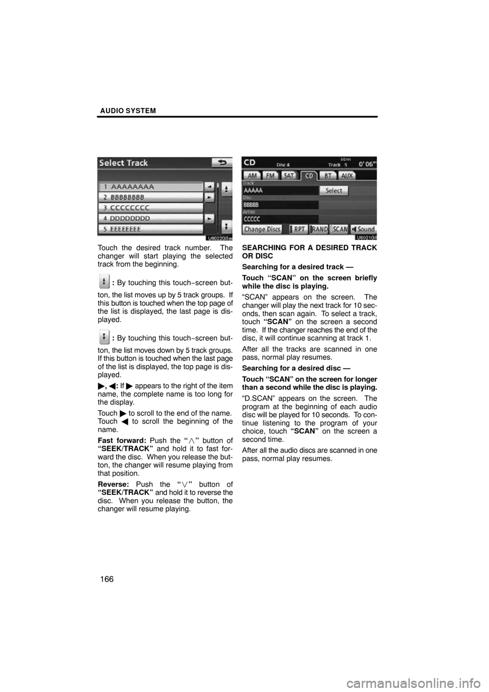 TOYOTA PRIUS 2010 3.G Navigation Manual AUDIO SYSTEM
166
Touch the desired track number.  The
changer will start playing the selected
track from the beginning.
: By touching this touch−screen but-
ton,  the list moves up by 5 track groups