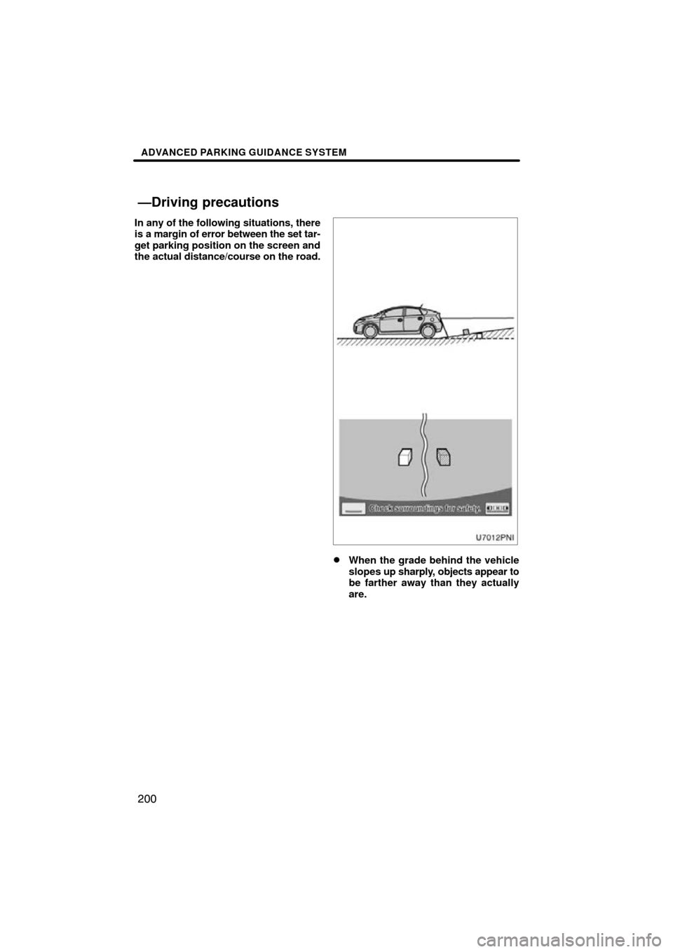 TOYOTA PRIUS 2010 3.G Navigation Manual ADVANCED PARKING GUIDANCE SYSTEM
200
In any of the following situations, there
is a margin of error between the set tar-
get parking position on the screen and
the actual distance/course on the road.
