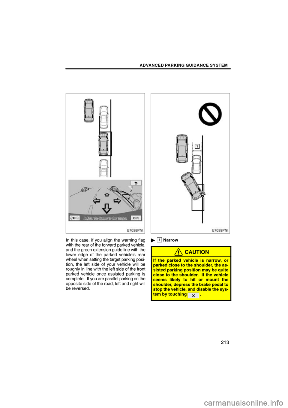 TOYOTA PRIUS 2010 3.G Navigation Manual ADVANCED PARKING GUIDANCE SYSTEM
213
In this case, if you align the warning flag
with the rear of the forward parked vehicle,
and the green extension guide line with the
lower edge of the parked vehic