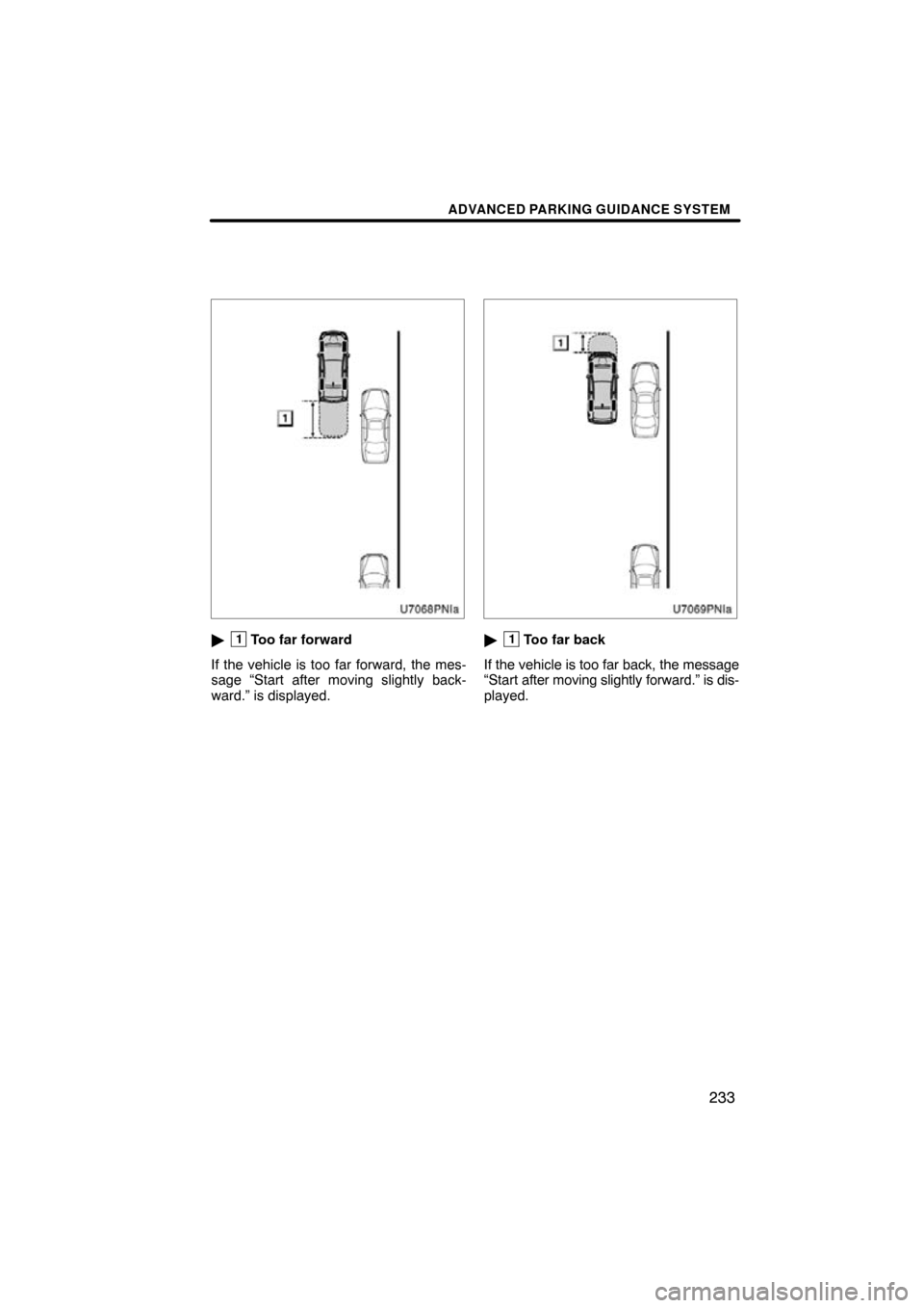 TOYOTA PRIUS 2010 3.G Navigation Manual ADVANCED PARKING GUIDANCE SYSTEM
233
1Too far forward
If the vehicle is too far forward, the mes-
sage “Start after moving slightly back-
ward.” is displayed.1Too far back
If the vehicle is too 