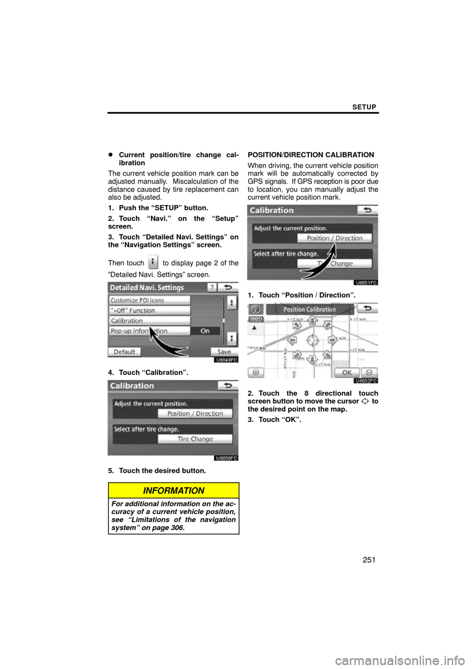 TOYOTA PRIUS 2010 3.G Navigation Manual SETUP
251

Current position/tire change cal-
ibration
The current vehicle position mark can be
adjusted manually.  Miscalculation of the
distance caused by tire replacement can
also be adjusted.
1. P