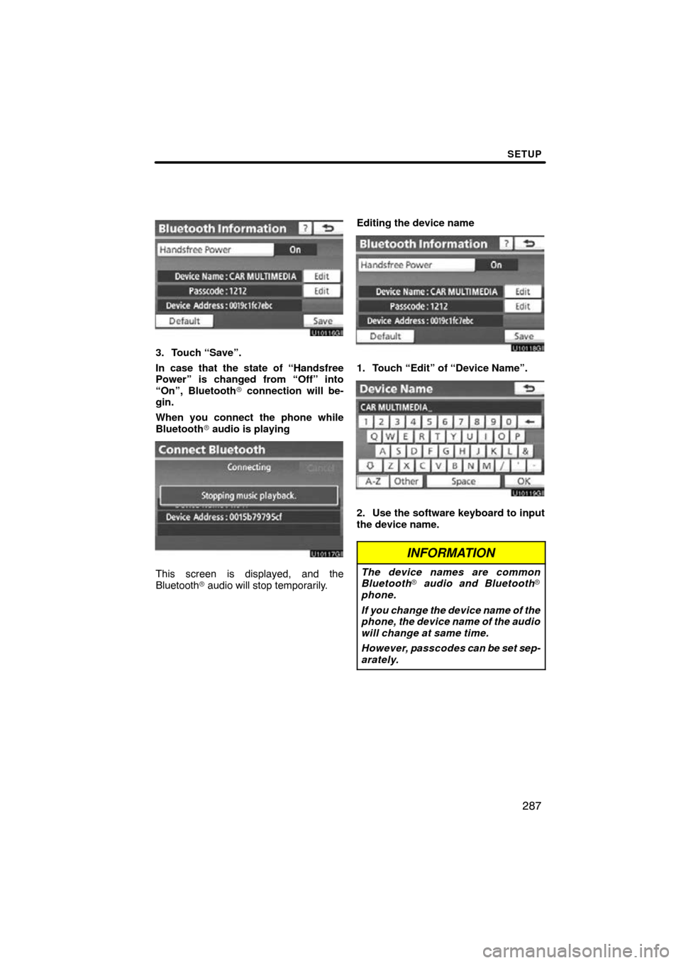 TOYOTA PRIUS 2010 3.G Navigation Manual SETUP
287
3. Touch “Save”.
In case that the state of “Handsfree
Power” is changed from “Off” into
“On”, Bluetooth connection will be-
gin.
When you connect the phone while
Bluetooth 