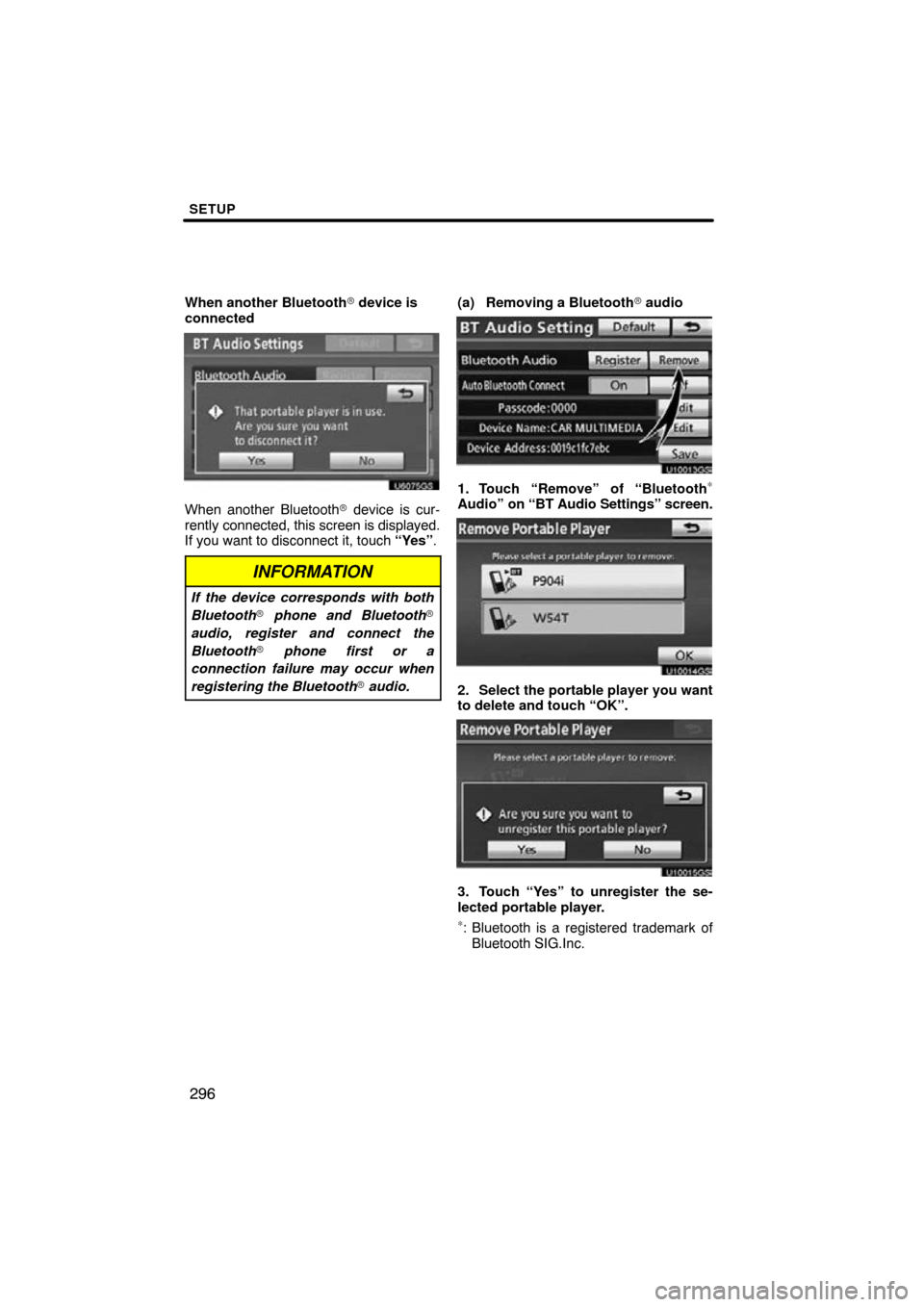 TOYOTA PRIUS 2010 3.G Navigation Manual SETUP
296
When another Bluetooth device is
connected
When another Bluetooth  device is cur-
rently connected, this screen is displayed.
If you want to disconnect it, touch  “Yes”.
INFORMATION
If