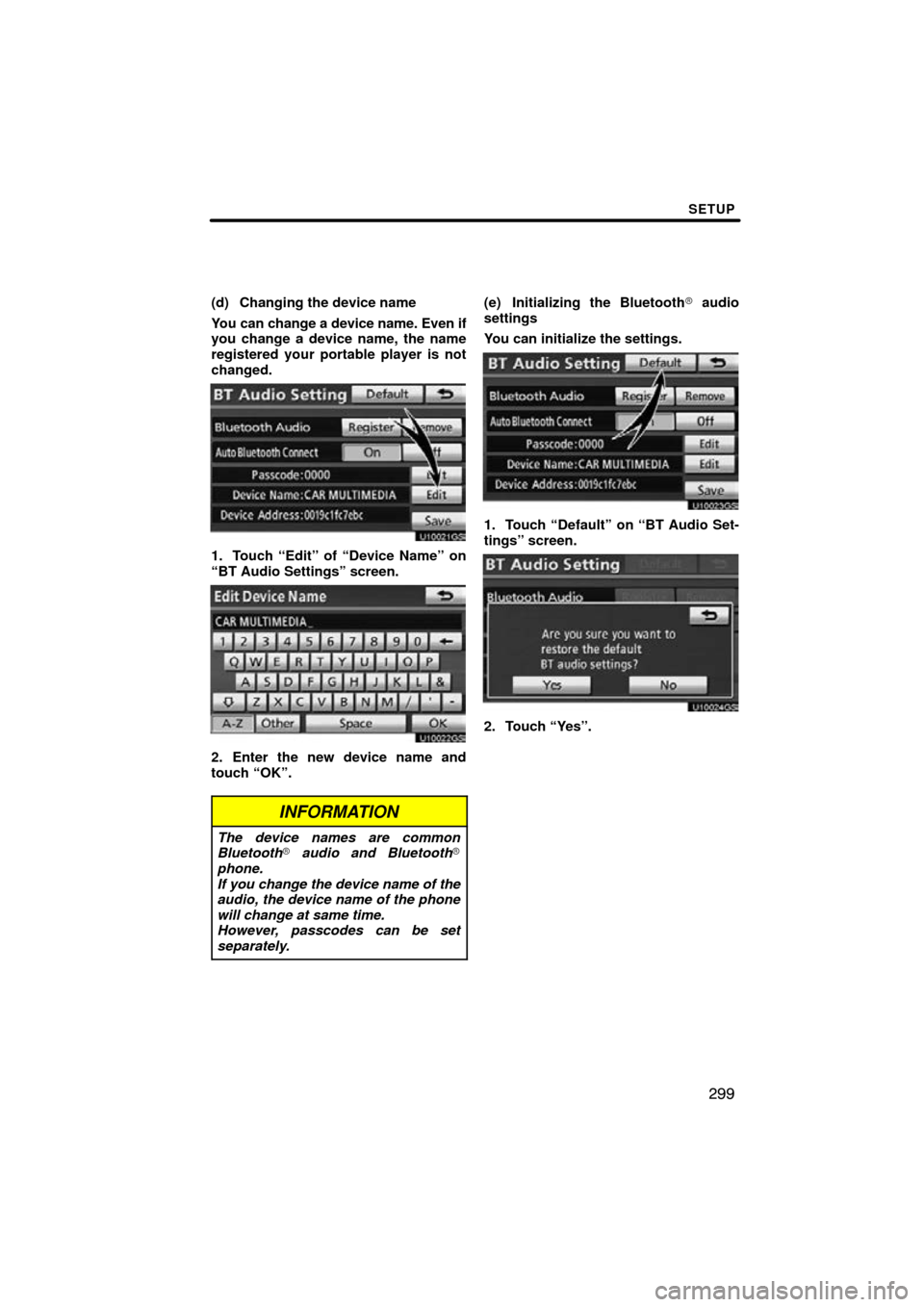 TOYOTA PRIUS 2010 3.G Navigation Manual SETUP
299
(d) Changing the device name
You can change a device name. Even if
you change a device name, the name
registered your portable player is not
changed.
U10021GS
1. Touch “Edit” of “Devic