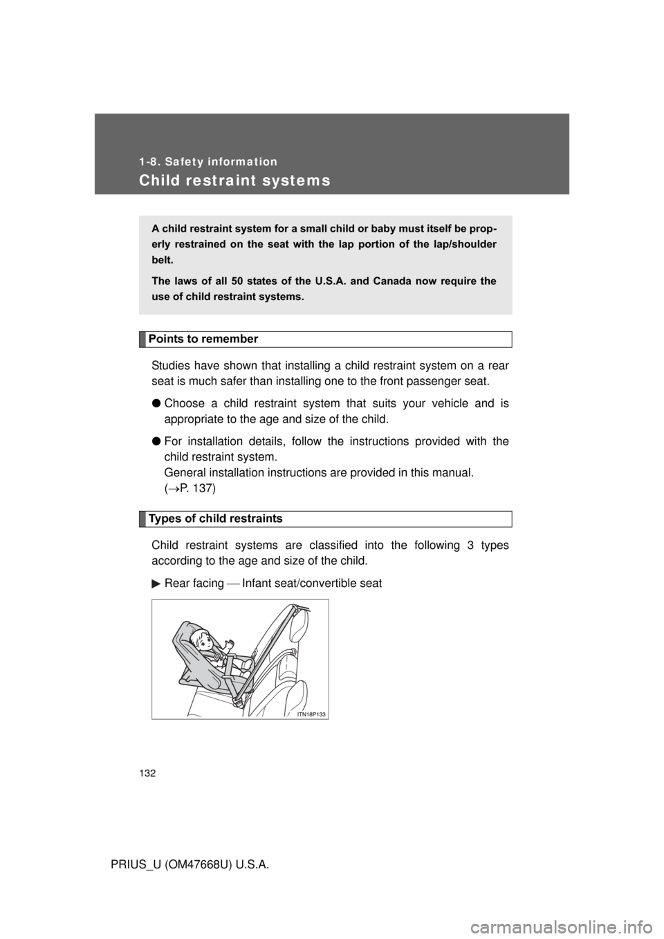 TOYOTA PRIUS 2010 3.G Owners Manual 132
1-8. Safety information
PRIUS_U (OM47668U) U.S.A.
Child restraint systems
Points to rememberStudies have shown that installing a child restraint system on a rear 
seat is much safer than installin