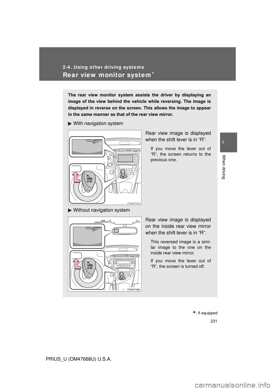 TOYOTA PRIUS 2010 3.G Owners Manual 231
2-4. Using other driving systems
2
When driving
PRIUS_U (OM47668U) U.S.A.
Rear view monitor system
: If equipped
The rear view monitor system assists the driver by displaying an
i TOYOTA PRIUS 2010 3.G Owners Manual 231
2-4. Using other driving systems
2
When driving
PRIUS_U (OM47668U) U.S.A.
Rear view monitor system
: If equipped
The rear view monitor system assists the driver by displaying an
i