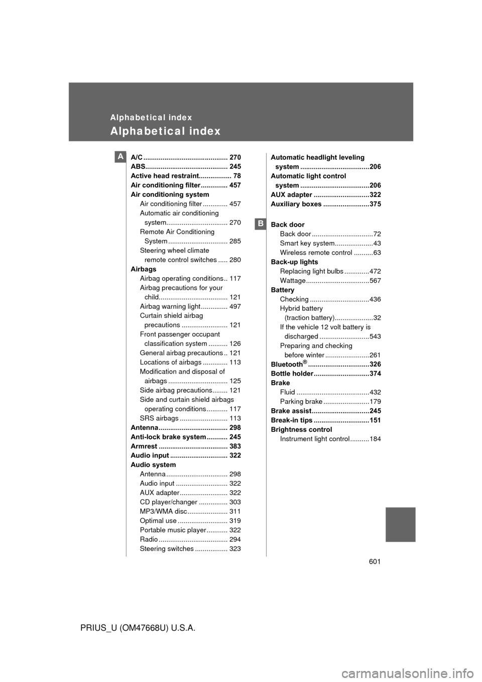 TOYOTA PRIUS 2010 3.G Owners Manual 601
PRIUS_U (OM47668U) U.S.A.
Alphabetical index
Alphabetical index
A/C ............................................ 270
ABS........................................... 245
Active head restraint.......
