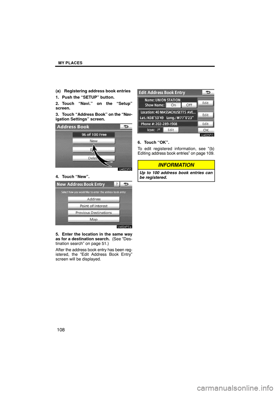 TOYOTA PRIUS 2011 3.G Navigation Manual MY PLACES
108
(a) Registering address book entries
1. Push the “SETUP” button.
2. Touch “Navi.” on the “Setup”
screen.
3. Touch “Address Book” on  the “Nav-
igation Settings” scree