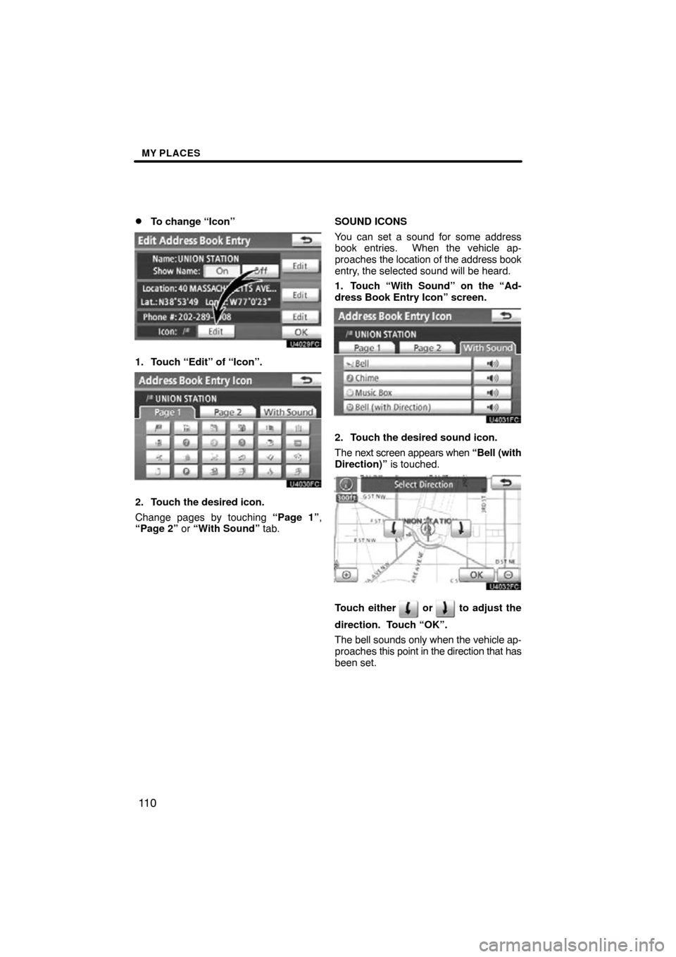 TOYOTA PRIUS 2011 3.G Navigation Manual MY PLACES
11 0

To change “Icon”
1. Touch “Edit” of “Icon”.
2. Touch the desired icon.
Change pages by touching 
“Page 1”,
“Page 2”  or “With Sound” tab. SOUND ICONS
You can s