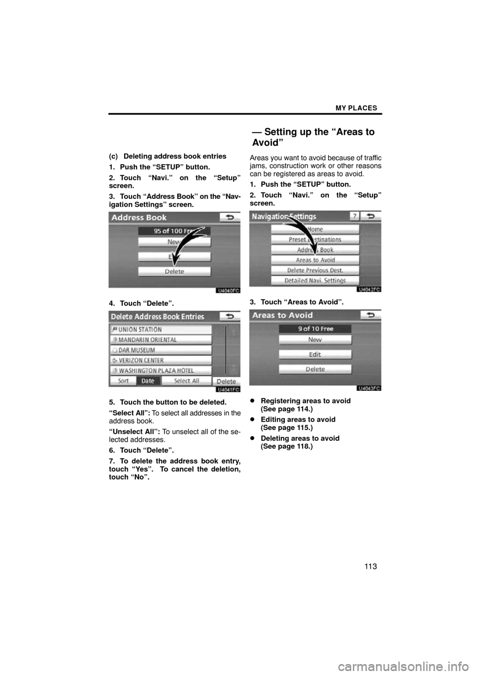 TOYOTA PRIUS 2011 3.G Navigation Manual MY PLACES
11 3
(c) Deleting address book entries
1. Push the “SETUP” button.
2. Touch “Navi.” on the “Setup”
screen.
3. Touch “Address Book” on  the “Nav-
igation Settings” screen.