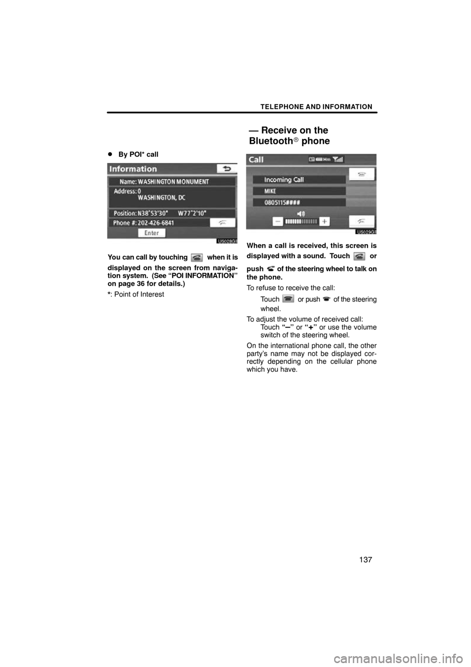 TOYOTA PRIUS 2011 3.G Navigation Manual TELEPHONE AND INFORMATION
137

By POI* call
You can call by touching  when it is
displayed on the screen from naviga-
tion  system.  (See “POI INFORMA TION”
on page 36 for details.)
*: Point of I