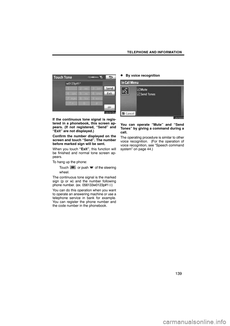 TOYOTA PRIUS 2011 3.G Navigation Manual TELEPHONE AND INFORMATION
139
If the continuous tone signal is regis-
tered in a phonebook, this screen ap-
pears. (If not registered, “Send” and
“Exit” are not displayed.)
Confirm the number 