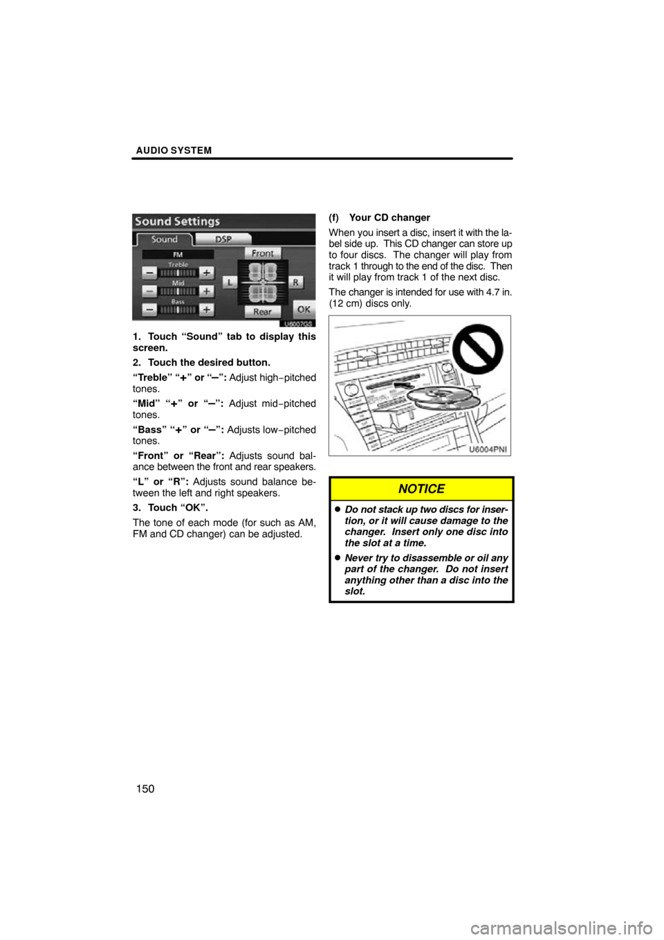 TOYOTA PRIUS 2011 3.G Navigation Manual AUDIO SYSTEM
150
U6007GS
1. Touch “Sound” tab to display this
screen.
2. Touch the desired button.
“Treble” “
+” or “–”: Adjust high−pitched
tones.
“Mid” “
+” or “–”: