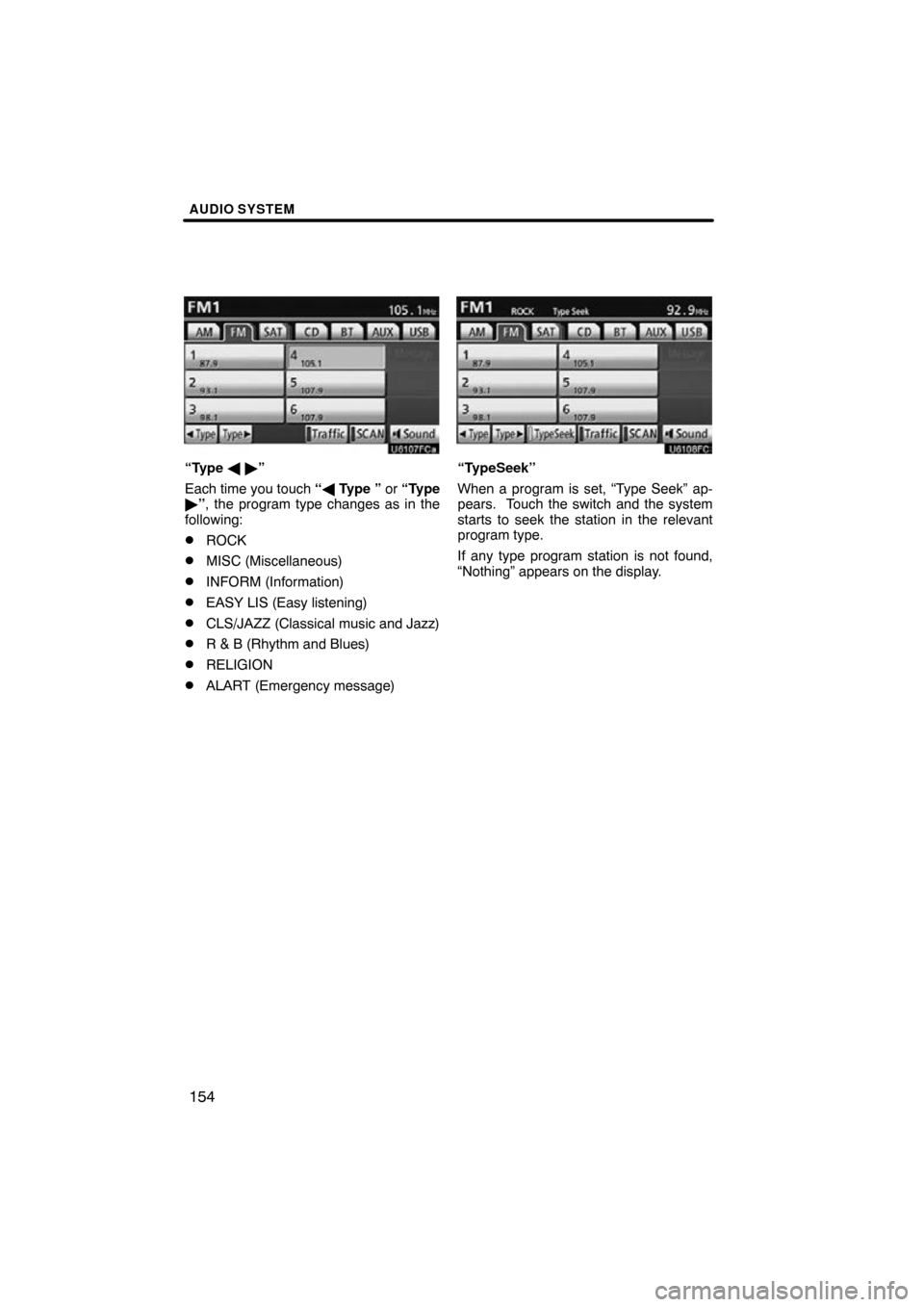 TOYOTA PRIUS 2011 3.G Navigation Manual AUDIO SYSTEM
154
U6107FCa
“Type   ”
Each time you touch  “ Type ” or “Type
 ”, the program type changes as in the
following:
ROCK
MISC (Miscellaneous)
INFORM (Information)
EASY LIS