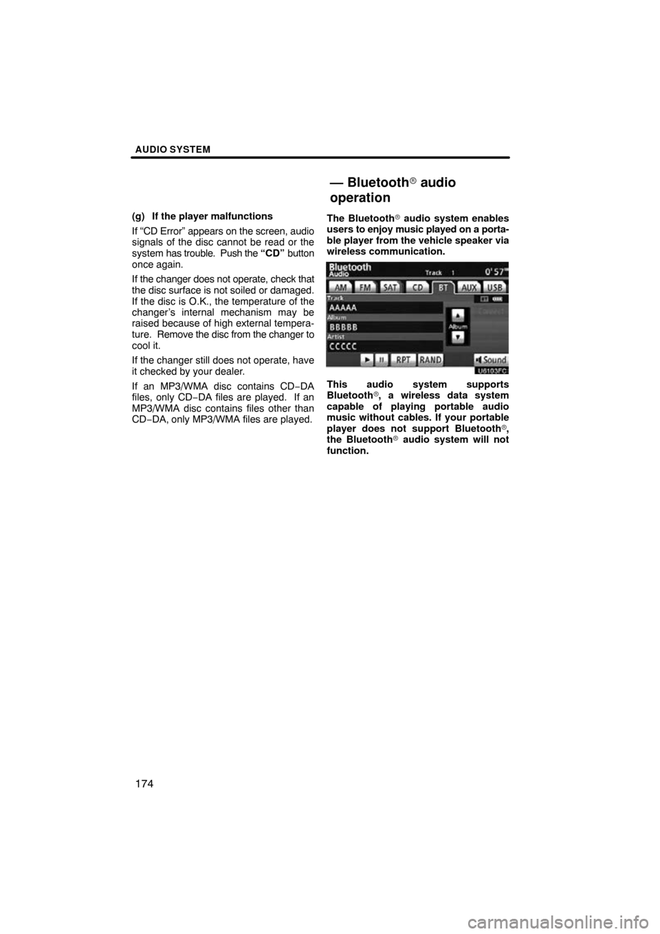 TOYOTA PRIUS 2011 3.G Navigation Manual AUDIO SYSTEM
174
(g) If the player malfunctions
If “CD Error” appears on the screen, audio
signals of the disc cannot be read or the
system has trouble.  Push the “CD”  button
once again.
If t