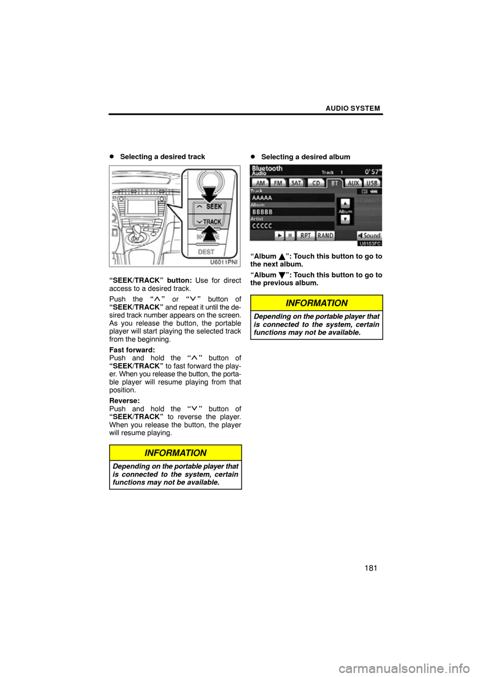 TOYOTA PRIUS 2011 3.G Navigation Manual AUDIO SYSTEM
181

Selecting a desired track
U6011vnia
“SEEK/TRACK” button: Use for direct
access to a desired track.
Push the “
”
 or “” button of
“SEEK/TRACK”  and repeat it until th
