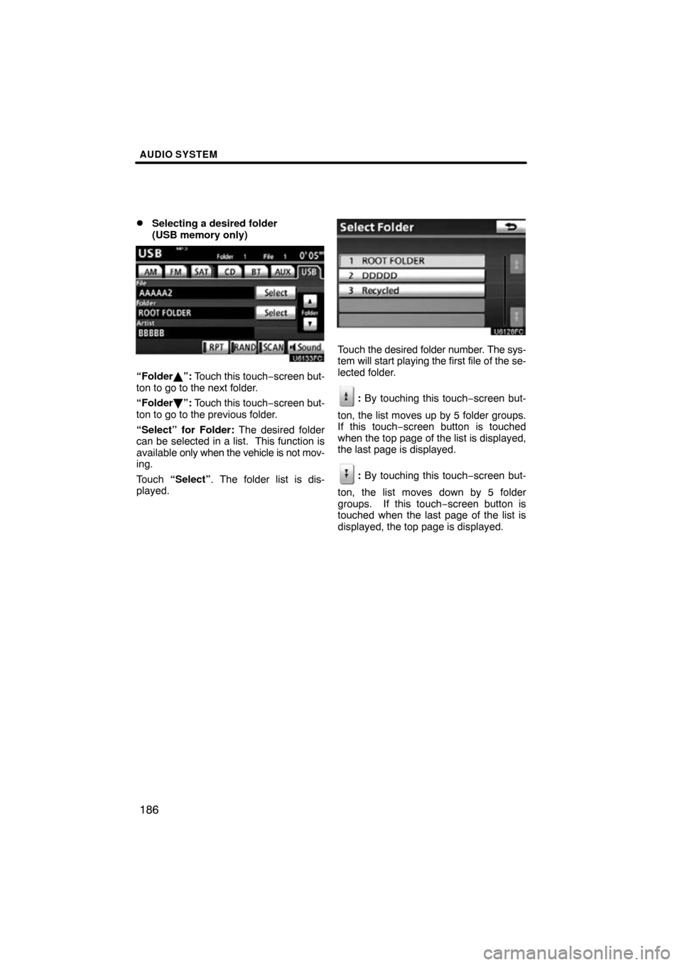 TOYOTA PRIUS 2011 3.G Navigation Manual AUDIO SYSTEM
186

Selecting a desired folder 
(USB memory only)
“Folder
”: Touch this touch −screen but-
ton to go to the next folder.
“Folder \b”: Touch this touch −screen but-
ton to g