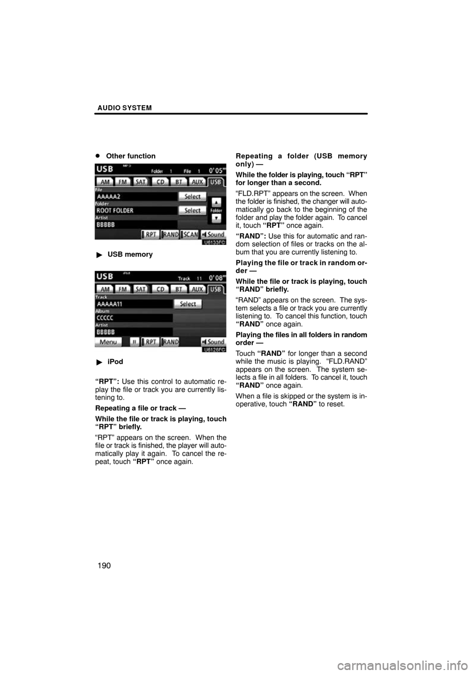 TOYOTA PRIUS 2011 3.G Navigation Manual AUDIO SYSTEM
190

Other function
USB memory
iPod
“RPT”:  Use this control to automatic re-
play the file or track you are currently lis-
tening to.
Repeating a file or track —
While the file 