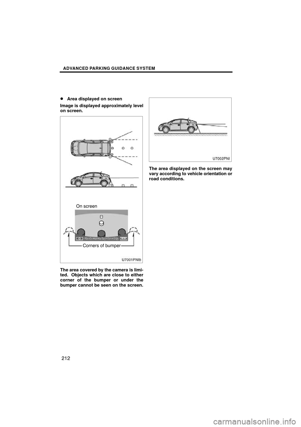 TOYOTA PRIUS 2011 3.G Navigation Manual ADVANCED PARKING GUIDANCE SYSTEM
212

Area displayed on screen
Image is displayed approximately level
on screen.
Corners of bumper
On screen
The area covered by the camera is limi-
ted.  Objects whic