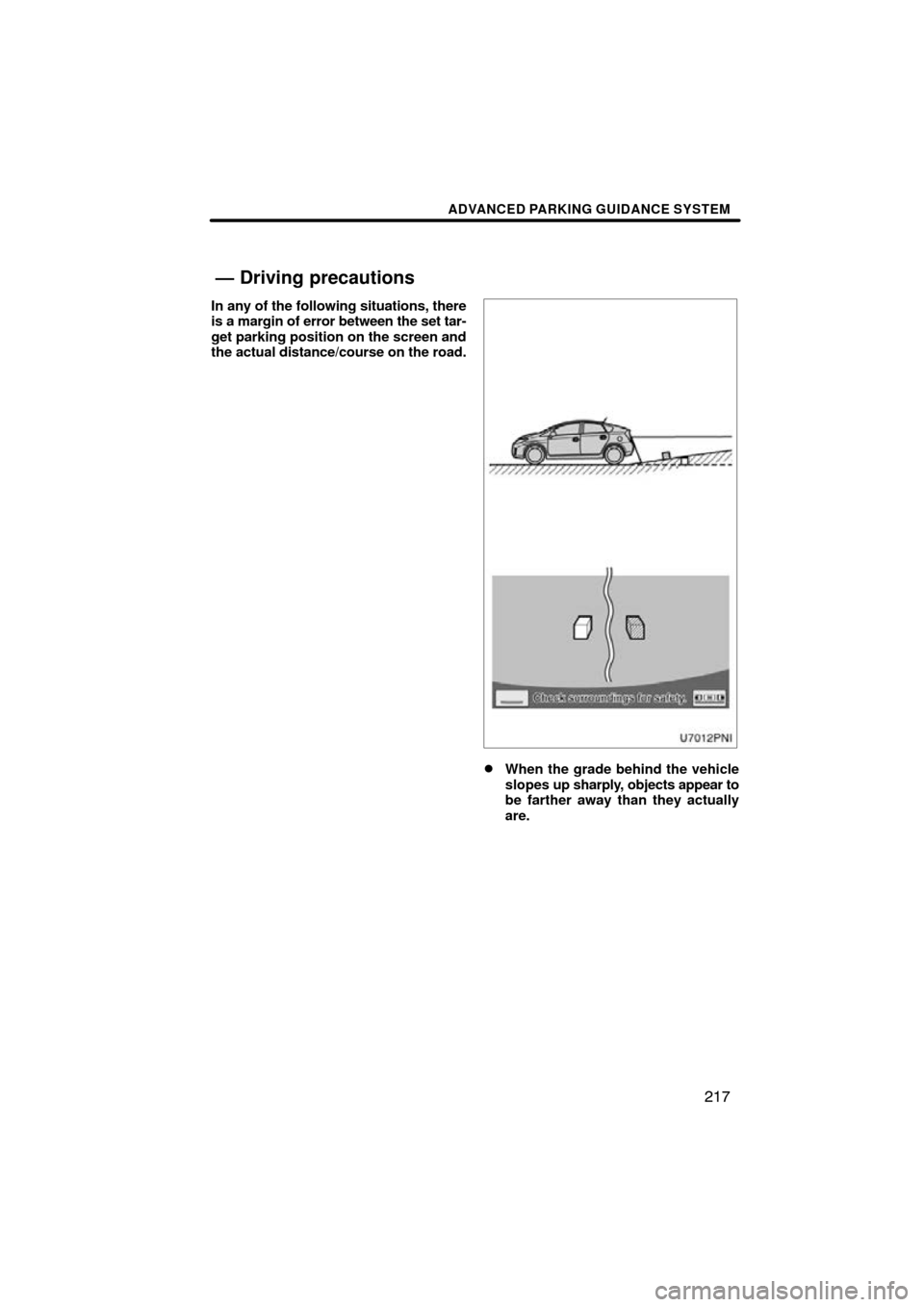 TOYOTA PRIUS 2011 3.G Navigation Manual ADVANCED PARKING GUIDANCE SYSTEM
217
In any of the following situations, there
is a margin of error between the set tar-
get parking position on the screen and
the actual distance/course on the road.
