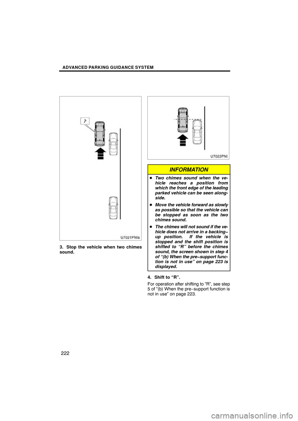 TOYOTA PRIUS 2011 3.G Navigation Manual ADVANCED PARKING GUIDANCE SYSTEM
222
3. Stop the vehicle when two chimes
sound.
INFORMATION
Two chimes sound when the ve-
hicle reaches a position from
which  the front edge of the leading
parked veh