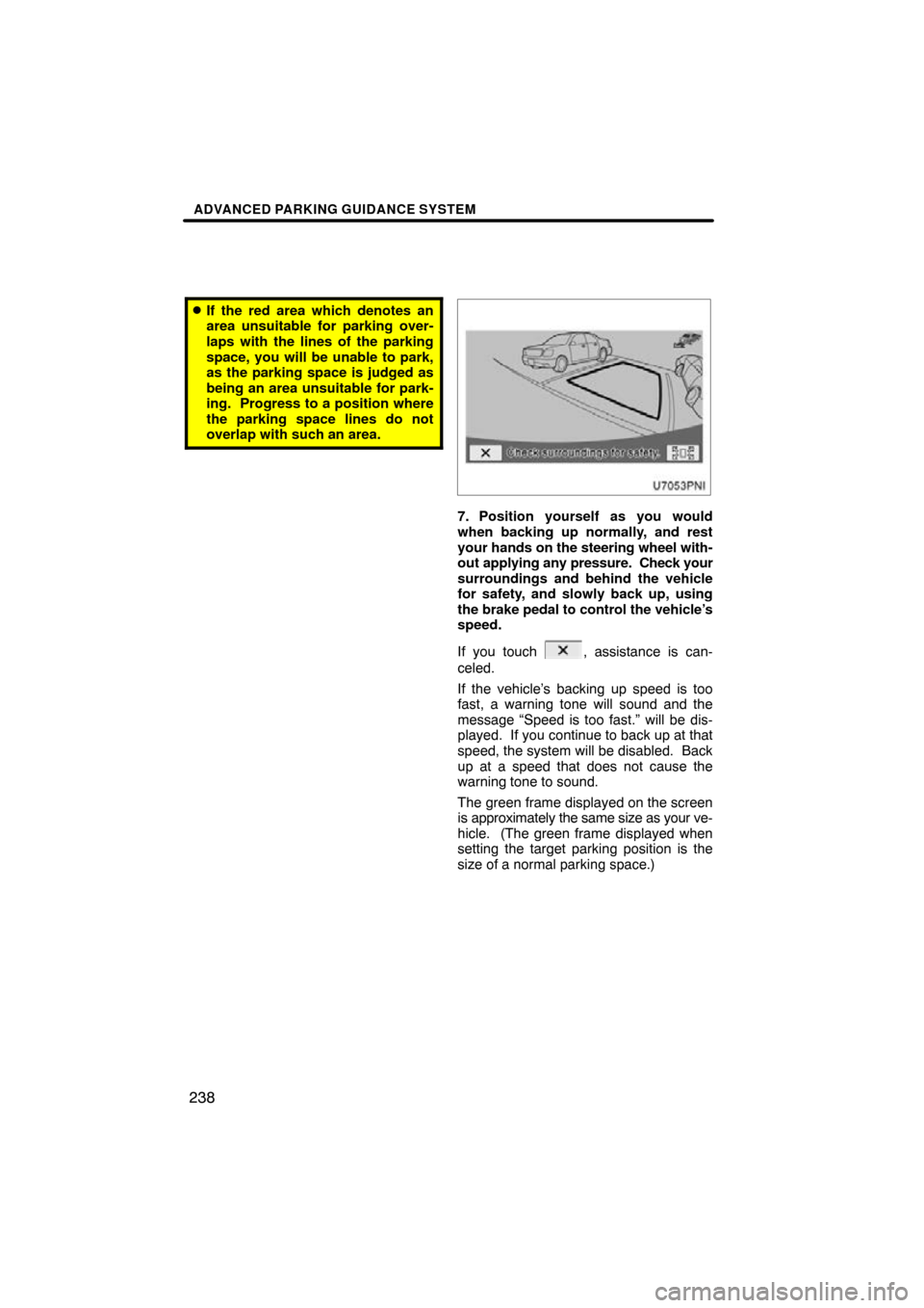 TOYOTA PRIUS 2011 3.G Navigation Manual ADVANCED PARKING GUIDANCE SYSTEM
238
If the red area which denotes an
area unsuitable for parking over-
laps with the lines of the parking
space, you will be unable to park,
as the parking space is j