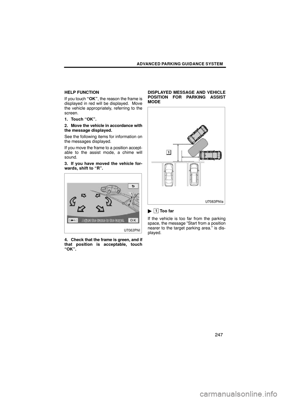 TOYOTA PRIUS 2011 3.G Navigation Manual ADVANCED PARKING GUIDANCE SYSTEM
247
HELP FUNCTION
If you touch “OK”, the reason the frame is
displayed in red will be displayed.  Move
the vehicle appropriately, referring to the
screen.
1. Touch