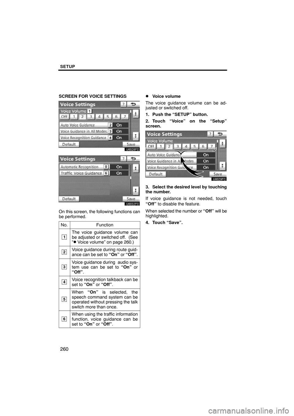 TOYOTA PRIUS 2011 3.G Navigation Manual SETUP
260
SCREEN FOR VOICE SETTINGS
On this screen, the following functions can
be performed.No.
Function
1The voice guidance volume can
be adjusted or switched off.  (See
“
 Voice volume” on pag